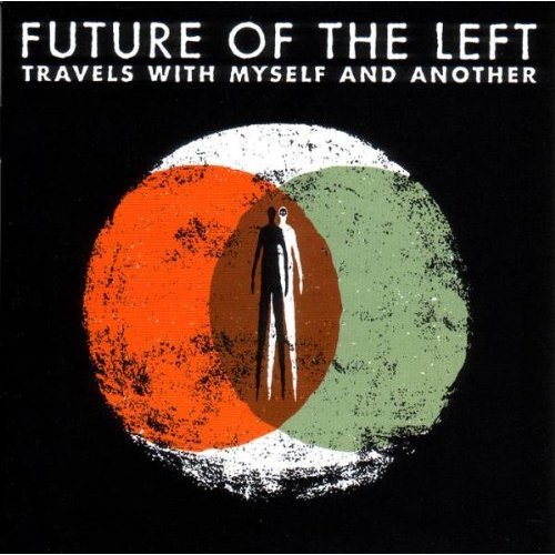 Future Of The Left  - Travels With Myself And Another