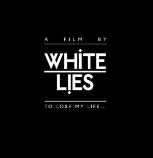 White Lies - To Lose My Life