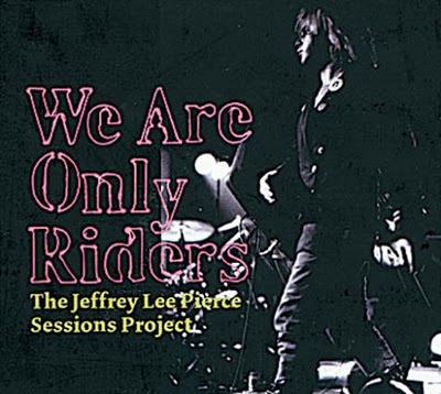 The Jeffrey Lee Pierce Sessions Project - We Are Only Riders