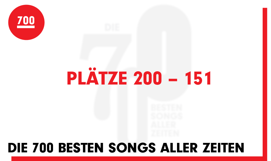 Die 700 Besten Songs Aller Zeiten: Plätze 200 Bis 151 - Musikexpress