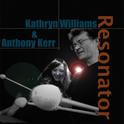 Kathryn Williams & Anthony Kerr – RESONATOR; 2.12.2016